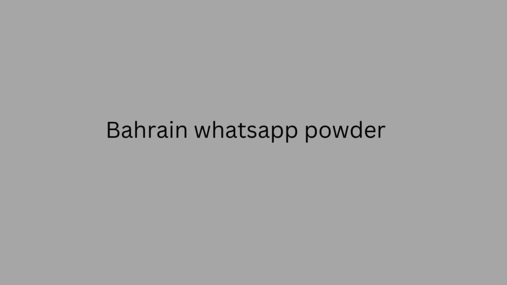 Bahrain whatsapp powder