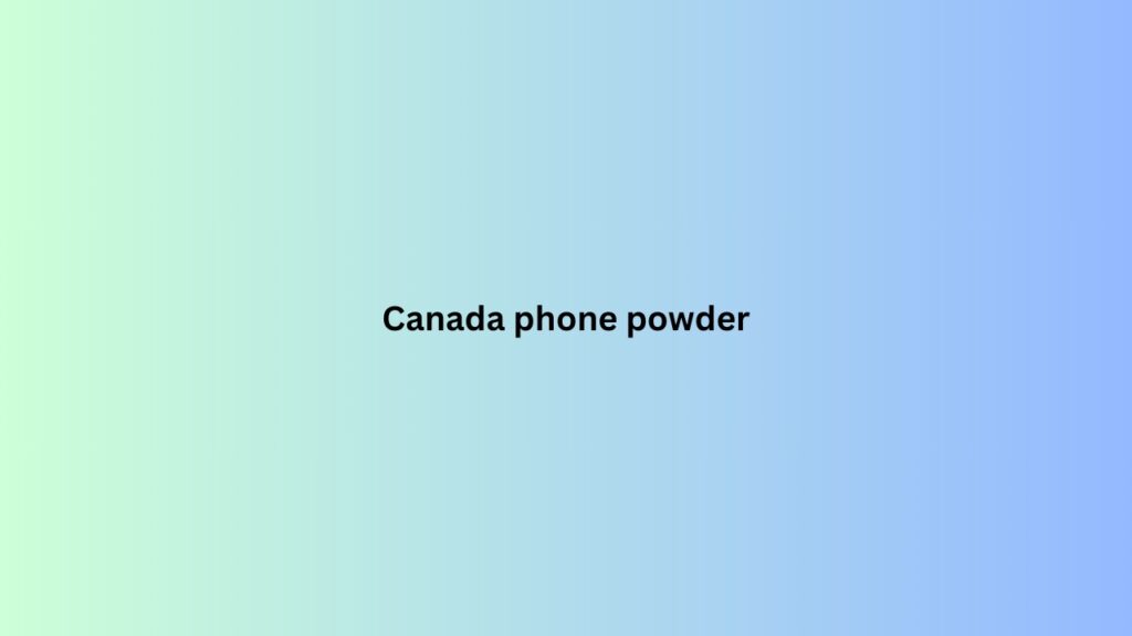 Canada phone powder