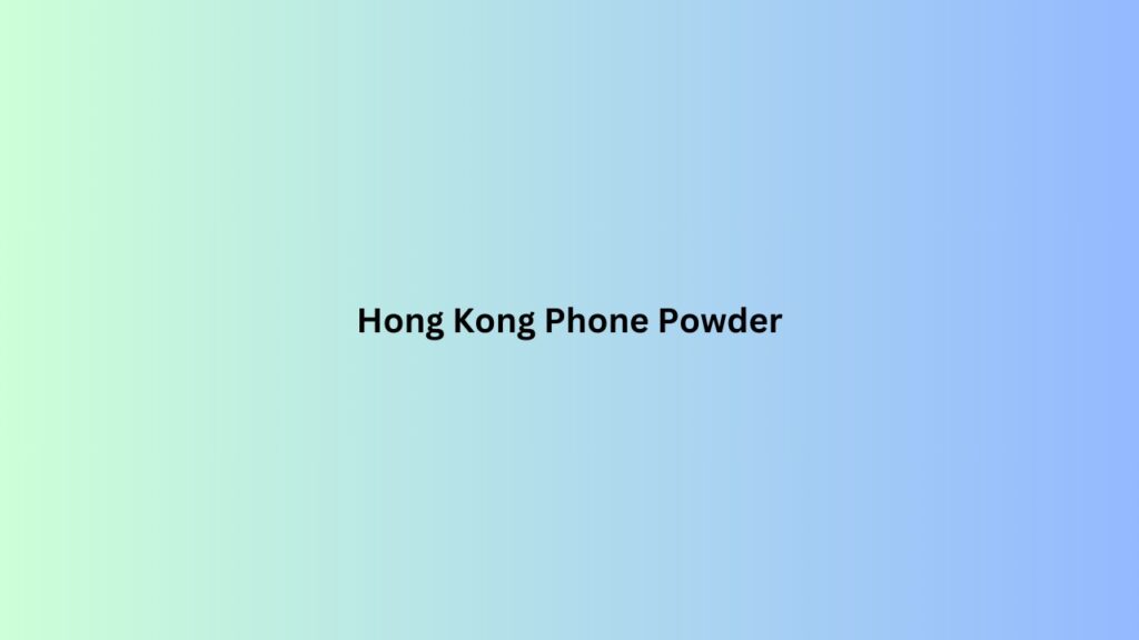 Hong Kong Phone Powder