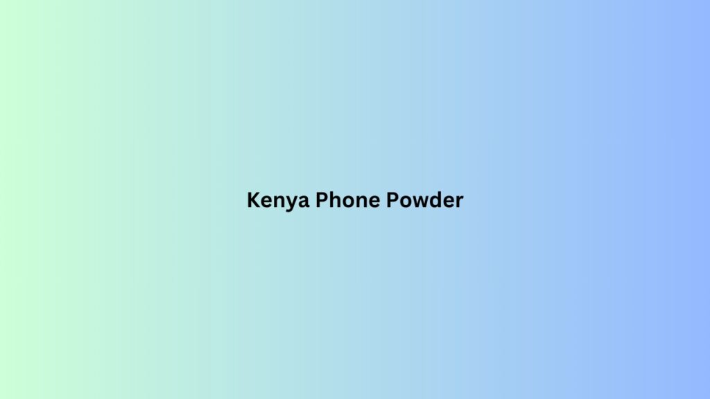 Kenya Phone Powder