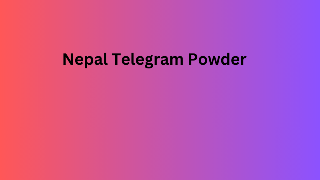 Nepal Telegram Powder